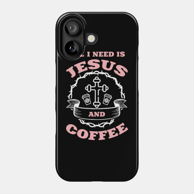 All I Need is Jesus and Coffee Spiritual Sass Phone Case by Anticorporati