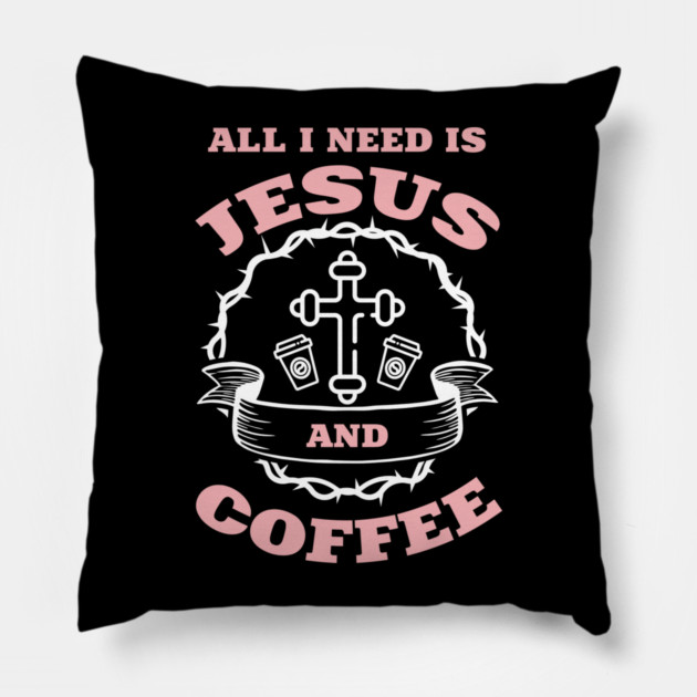 All I Need is Jesus and Coffee Spiritual Sass Pillow by Anticorporati