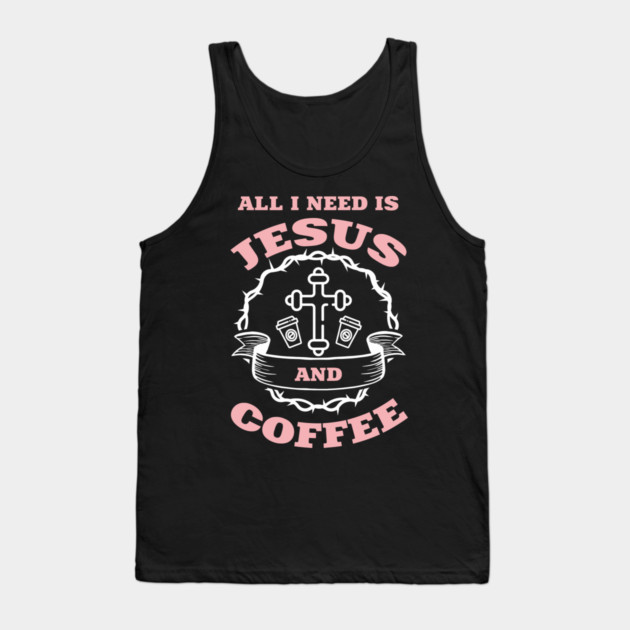 All I Need is Jesus and Coffee Spiritual Sass Tank Top by Anticorporati