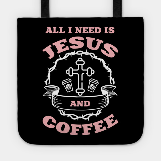 All I Need is Jesus and Coffee Spiritual Sass Tote by Anticorporati