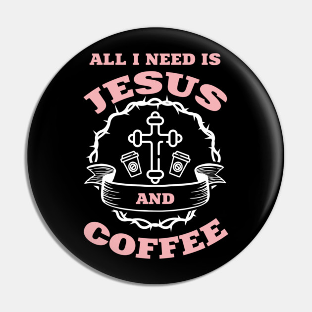 All I Need is Jesus and Coffee Spiritual Sass Pin by Anticorporati