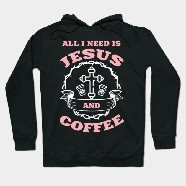 All I Need is Jesus and Coffee Spiritual Sass Hoodie by Anticorporati