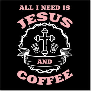 All I Need is Jesus and Coffee Spiritual Sass Posters and Art