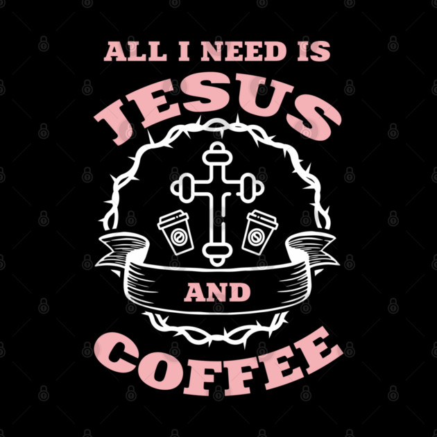 All I Need is Jesus and Coffee Spiritual Sass by Anticorporati