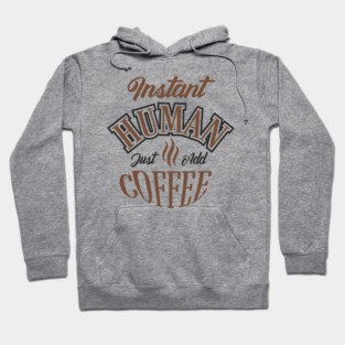 Instant Human Just Add Coffee Lazy Mornings Hoodie