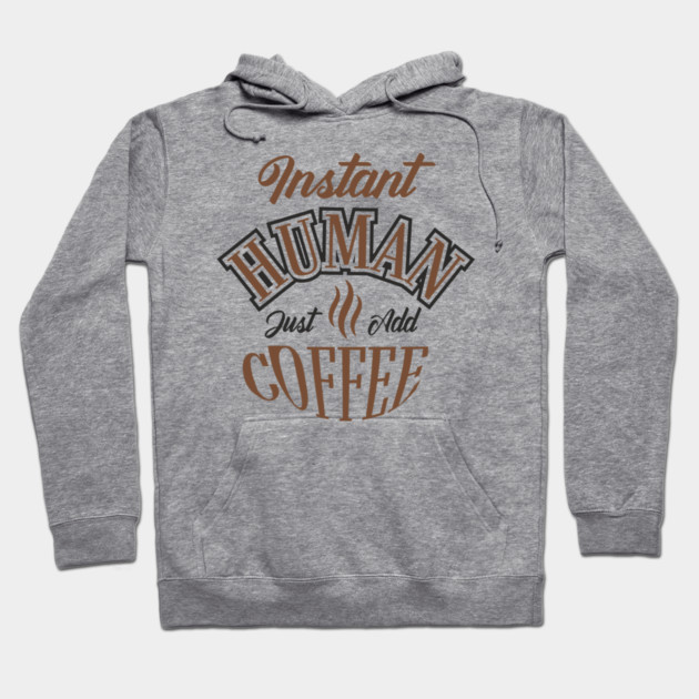 Instant Human Just Add Coffee Lazy Mornings Hoodie by Anticorporati