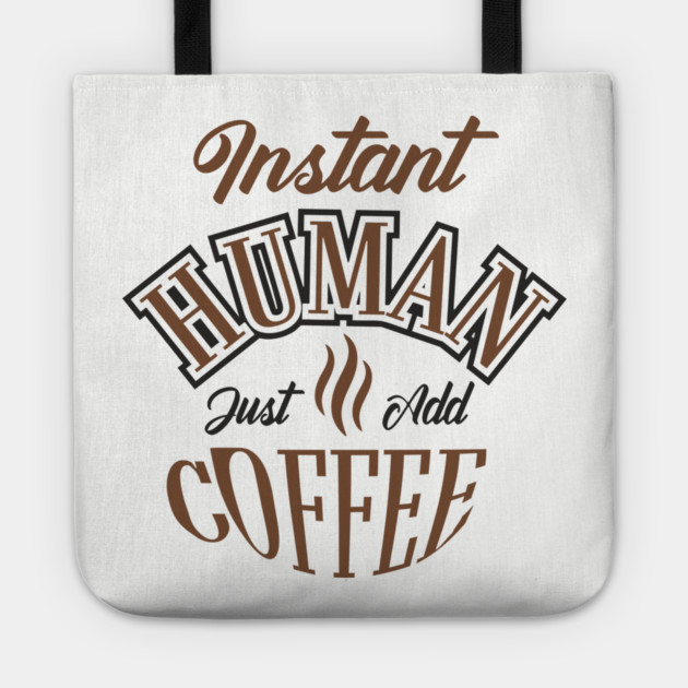 Instant Human Just Add Coffee Lazy Mornings Tote by Anticorporati