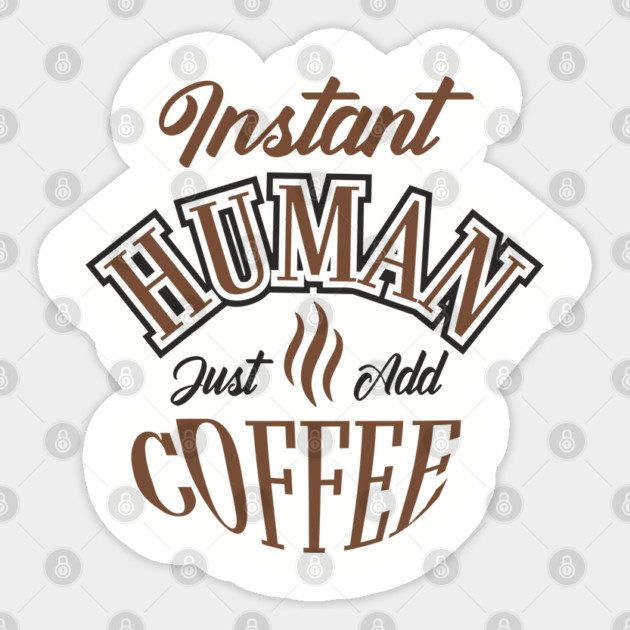 Instant Human Just Add Coffee Lazy Mornings Sticker by Anticorporati