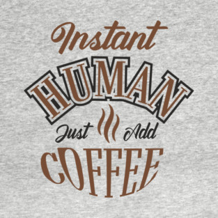 Instant Human Just Add Coffee Lazy Mornings T-Shirt