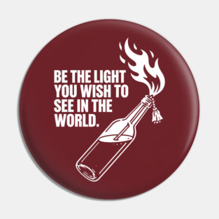 Be-The-Light-You-Wish-To-See-In-The-World Pin