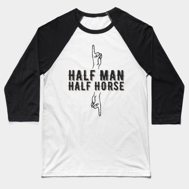 Half Man Half Horse Alpha Male Vibes Humor Baseball T-Shirt by Anticorporati