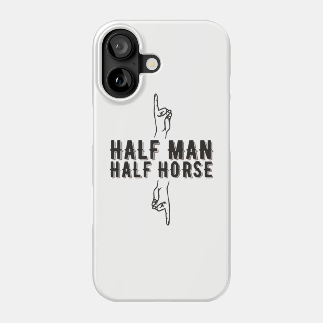 Half Man Half Horse Alpha Male Vibes Humor Phone Case by Anticorporati