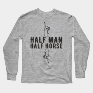 Half Man Half Horse Alpha Male Vibes Humor Long Sleeve T-Shirt