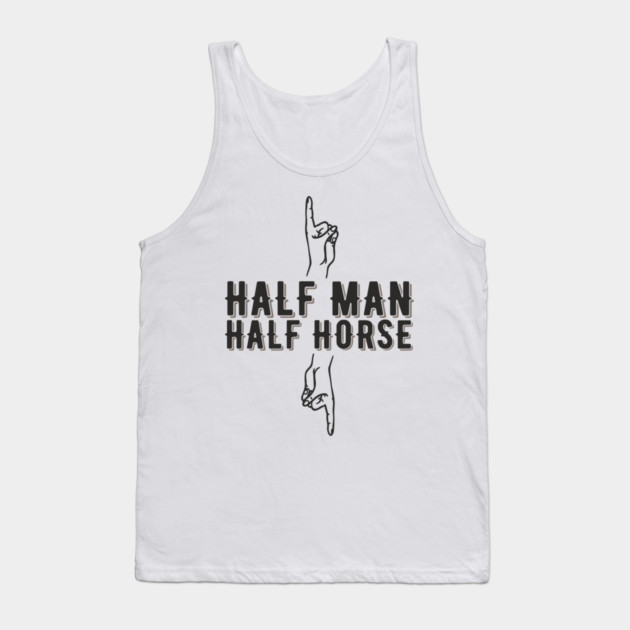 Half Man Half Horse Alpha Male Vibes Humor Tank Top by Anticorporati