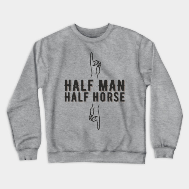 Half Man Half Horse Alpha Male Vibes Humor Crewneck Sweatshirt by Anticorporati