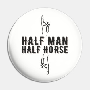 Half Man Half Horse Alpha Male Vibes Humor Pin