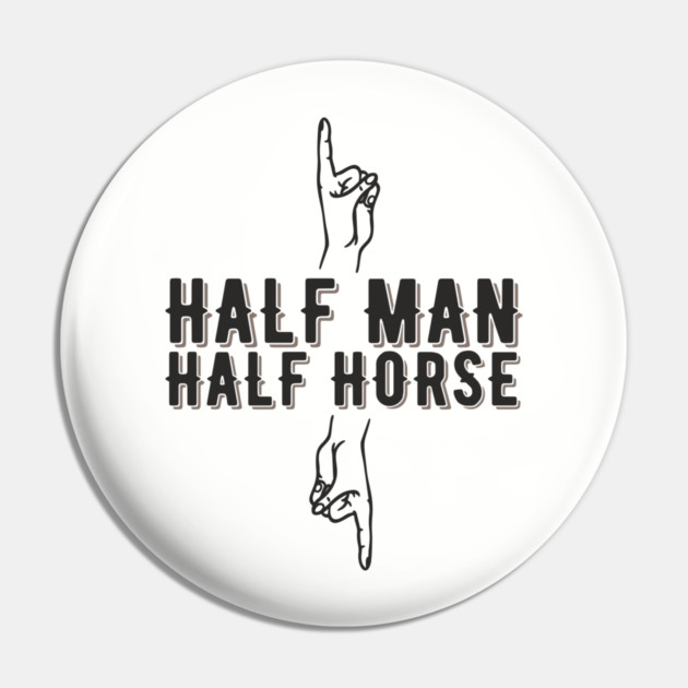 Half Man Half Horse Alpha Male Vibes Humor Pin by Anticorporati