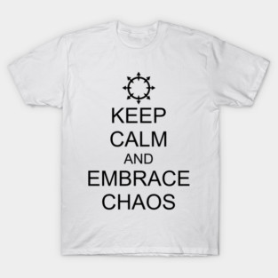 KEEP CALM AND EMBRACE CHAOS T-Shirt