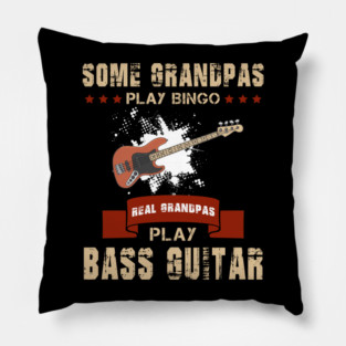 Some Grandpas Play Bingo Real Grandpas Play Bass Guitar Pillow