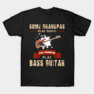 Some Grandpas Play Bingo Real Grandpas Play Bass Guitar T-Shirt