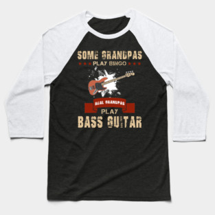 Some Grandpas Play Bingo Real Grandpas Play Bass Guitar Baseball T-Shirt