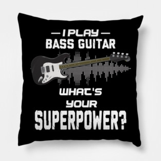 I Play Bass Guitar What's Your Superpower Musician Gift Pillow