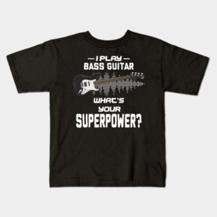 I Play Bass Guitar What's Your Superpower Musician Gift Kids T-Shirt
