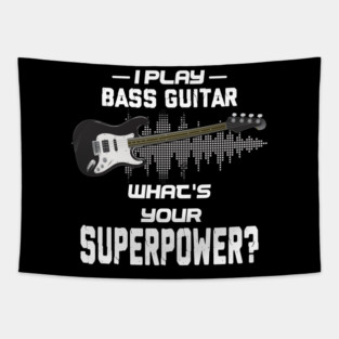 I Play Bass Guitar What's Your Superpower Musician Gift Tapestry