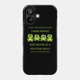 I Don't Have Ducks in a Row I have Frogs at a Rally Cheeky Witch® Phone Case