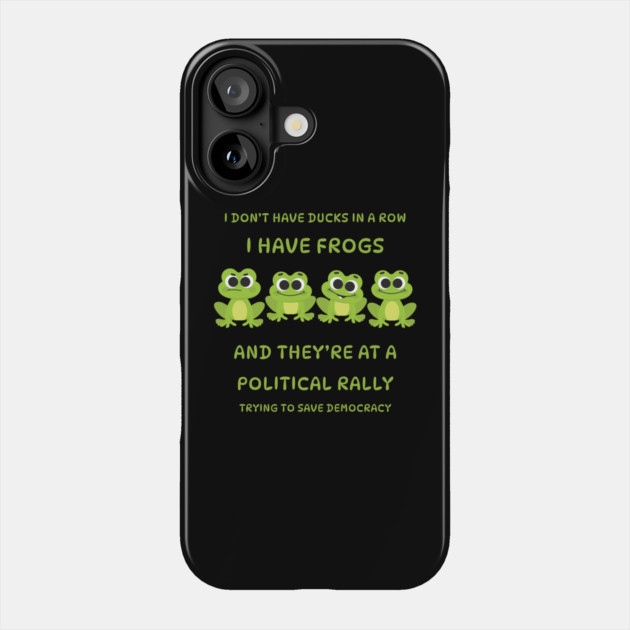I Don't Have Ducks in a Row I have Frogs at a Rally Cheeky Witch® Phone Case by Cheeky Witch