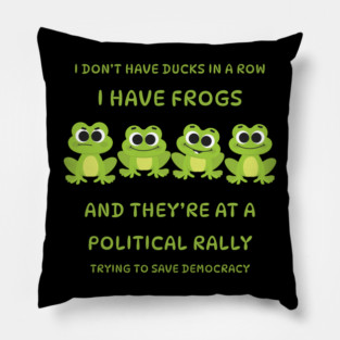 I Don't Have Ducks in a Row I have Frogs at a Rally Cheeky Witch® Pillow