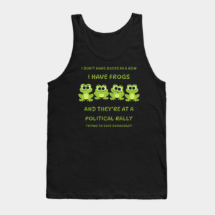 I Don't Have Ducks in a Row I have Frogs at a Rally Cheeky Witch® Tank Top