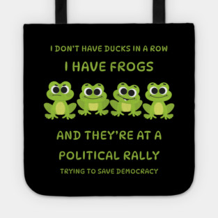 I Don't Have Ducks in a Row I have Frogs at a Rally Cheeky Witch® Tote