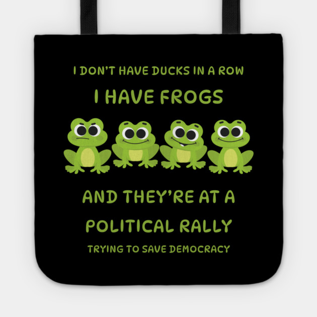 I Don't Have Ducks in a Row I have Frogs at a Rally Cheeky Witch® Tote by Cheeky Witch