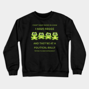 I Don't Have Ducks in a Row I have Frogs at a Rally Cheeky Witch® Crewneck Sweatshirt
