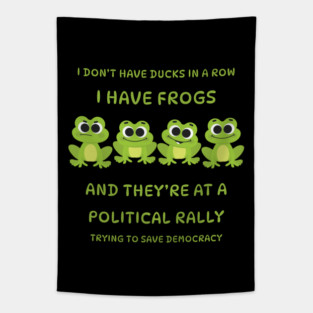 I Don't Have Ducks in a Row I have Frogs at a Rally Cheeky Witch® Tapestry
