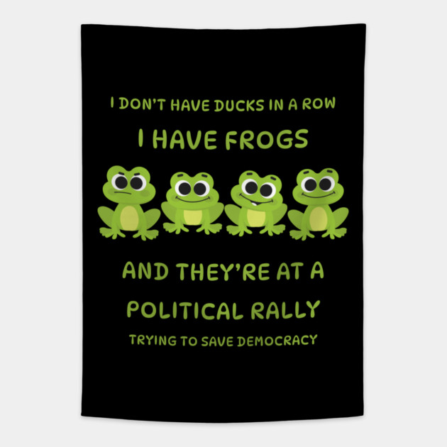 I Don't Have Ducks in a Row I have Frogs at a Rally Cheeky Witch® Tapestry by Cheeky Witch
