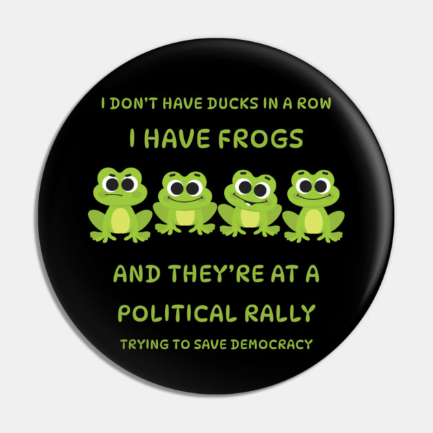 I Don't Have Ducks in a Row I have Frogs at a Rally Cheeky Witch® Pin by Cheeky Witch