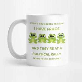 I Don't Have Ducks in a Row I have Frogs at a Rally Cheeky Witch® Mug