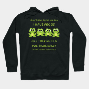 I Don't Have Ducks in a Row I have Frogs at a Rally Cheeky Witch® Hoodie
