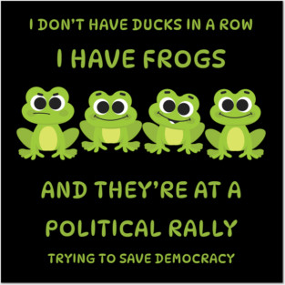 I Don't Have Ducks in a Row I have Frogs at a Rally Cheeky Witch® Posters and Art