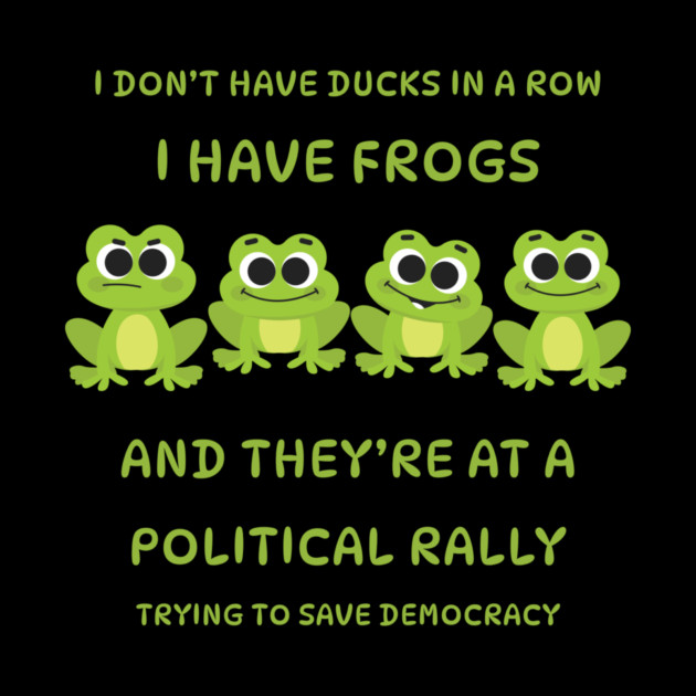 I Don't Have Ducks in a Row I have Frogs at a Rally Cheeky Witch® by Cheeky Witch