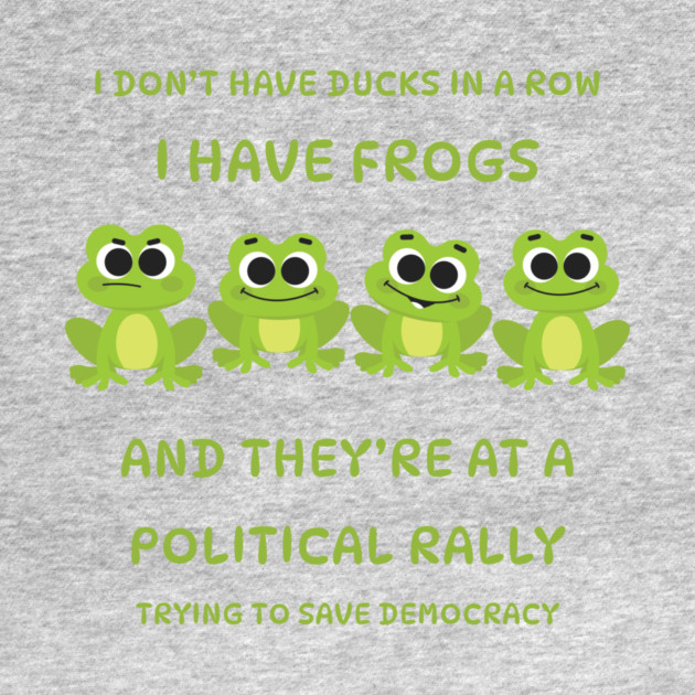I Don't Have Ducks in a Row I have Frogs at a Rally Cheeky Witch® by Cheeky Witch