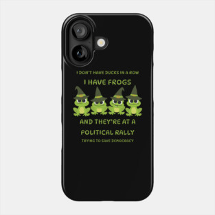 I Don't Have Ducks in a Row I have Witchy Frogs at a Rally Cheeky Witch® Phone Case