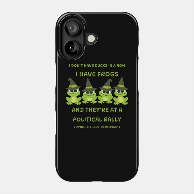 I Don't Have Ducks in a Row I have Witchy Frogs at a Rally Cheeky Witch® Phone Case by Cheeky Witch