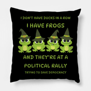 I Don't Have Ducks in a Row I have Witchy Frogs at a Rally Cheeky Witch® Pillow