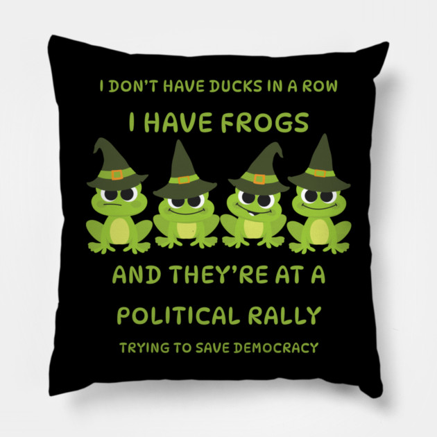 I Don't Have Ducks in a Row I have Witchy Frogs at a Rally Cheeky Witch® Pillow by Cheeky Witch