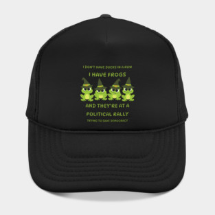 I Don't Have Ducks in a Row I have Witchy Frogs at a Rally Cheeky Witch® Hat