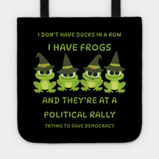 I Don't Have Ducks in a Row I have Witchy Frogs at a Rally Cheeky Witch® Tote