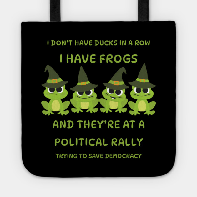 I Don't Have Ducks in a Row I have Witchy Frogs at a Rally Cheeky Witch® Tote by Cheeky Witch